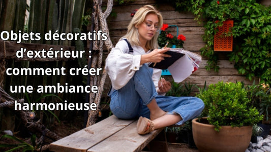 Objets décoratifs d’extérieur : comment créer une ambiance harmonieuse