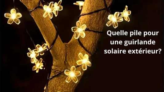 Quelle pile pour une guirlande solaire extérieur ?