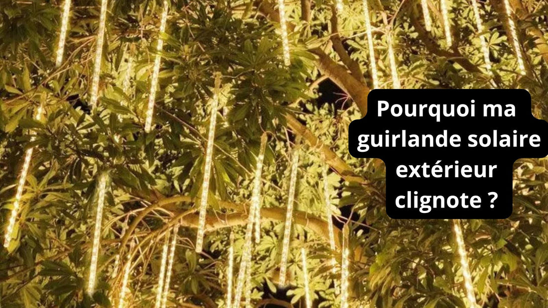 Pourquoi ma guirlande solaire extérieur clignote ?