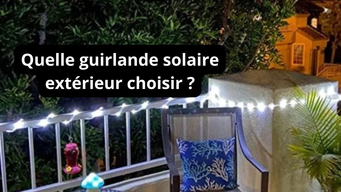 Quelle guirlande solaire extérieur choisir ?
