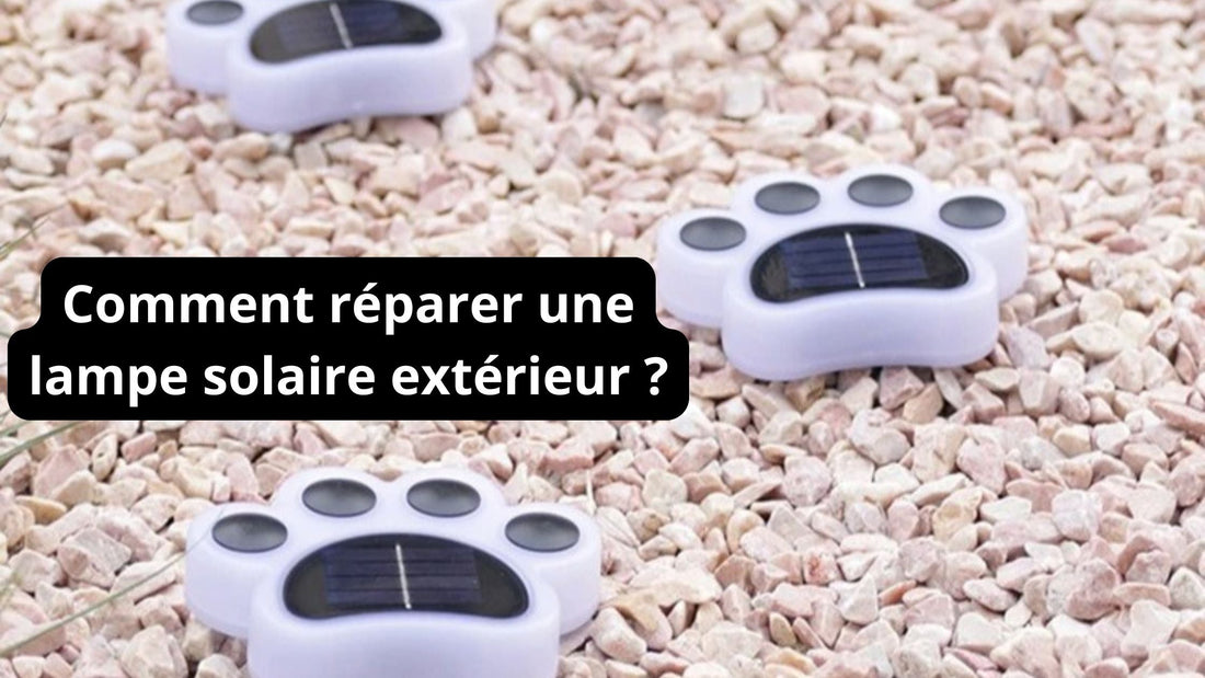 Comment réparer une lampe solaire extérieur ?
