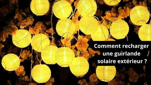 Comment recharger une guirlande solaire extérieur ?