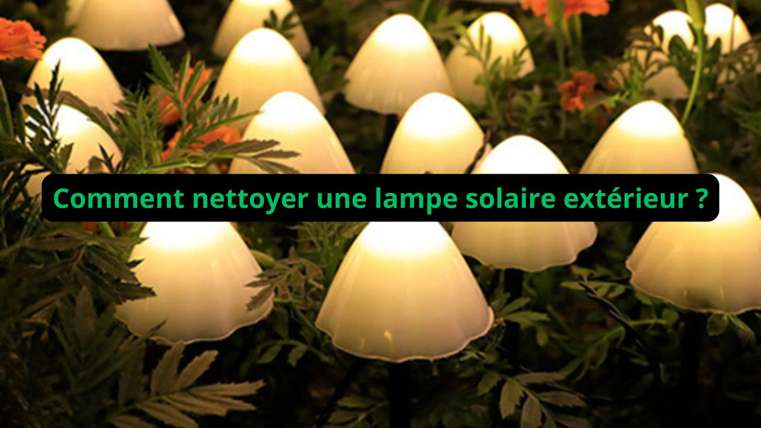 Comment nettoyer une lampe solaire extérieur ?
