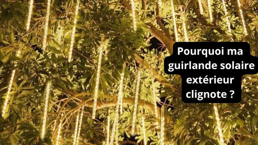 Pourquoi ma guirlande solaire extérieur clignote ? - Pur Jardin